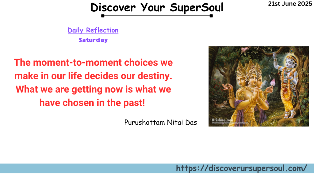 Our choices decide our destiny, so always choose Krishna