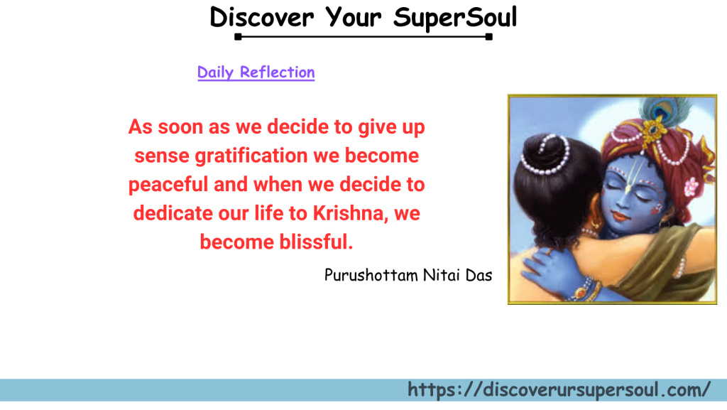 As soon as we decide to give up sense gratification, we become peaceful